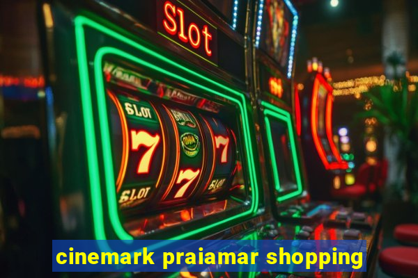 cinemark praiamar shopping